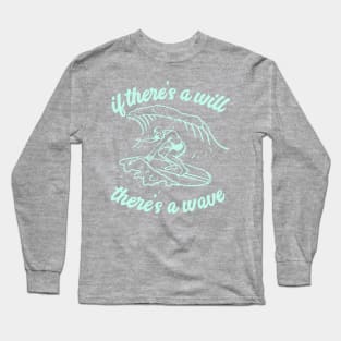 If There's A Will, There's a Wave Long Sleeve T-Shirt